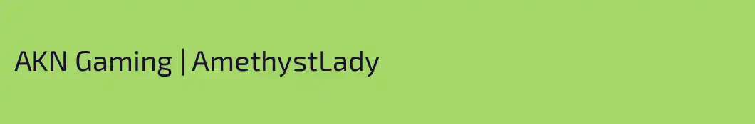 AKN Gaming | AmethystLady